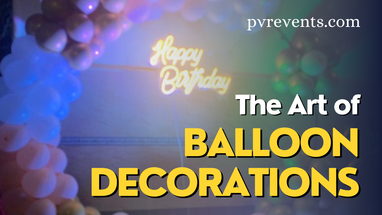 The Art of Balloon Decorations: How to Add a Touch of Magic to Any Event